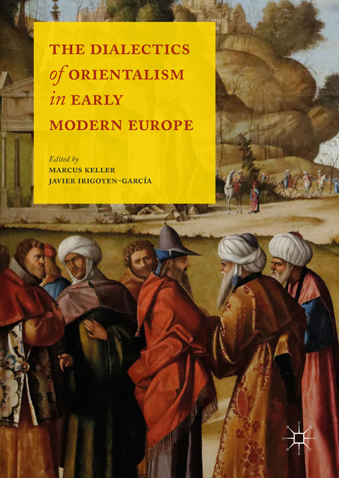 The Dialectics of Orientalism in Early Modern Europe - 