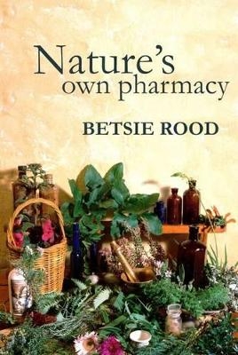 Nature's Own Pharmacy - Betsie Rood
