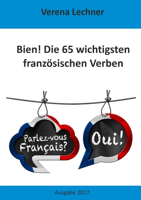 Bien! Die 65 wichtigsten französischen Verben - Verena Lechner