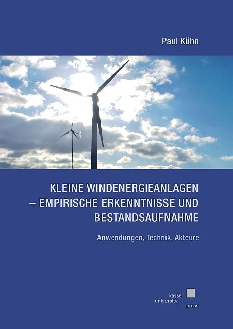 Kleine Windenergieanlagen - Empirische Erkenntnisse und Bestandsaufnahme - Paul Kühn