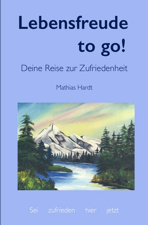 AHA, ich lebe! / Lebensfreude to go! - Mathias Hardt