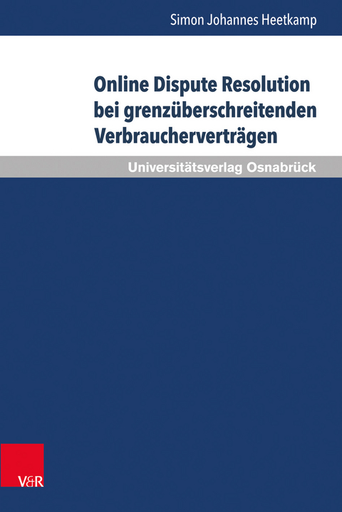 Online Dispute Resolution bei grenzüberschreitenden Verbraucherverträgen - Simon Johannes Heetkamp