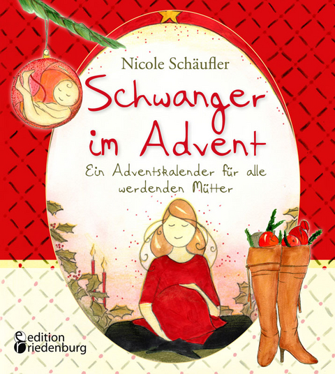 Schwanger im Advent - Ein Adventskalender für alle werdenden Mütter - Nicole Schäufler