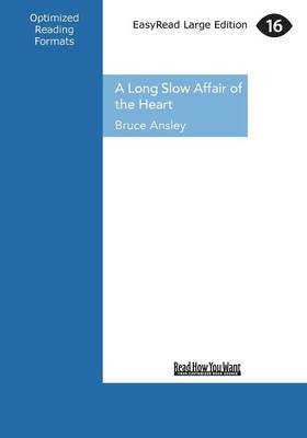 A Long Slow Affair of the Heart - Bruce Ansley