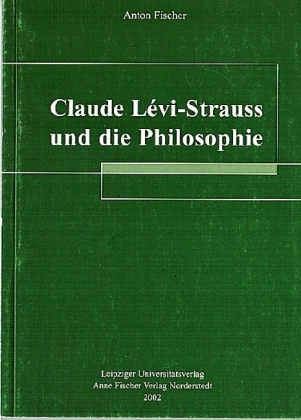 Claude Lévi-Strauss und die Philosophie - Anton Fischer