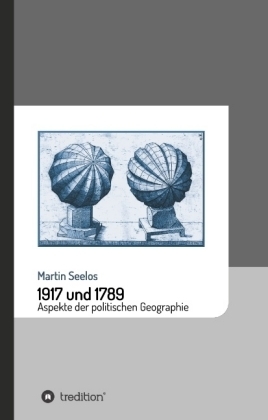 1917 und 1789: Aspekte der politischen Geographie - Martin Seelos