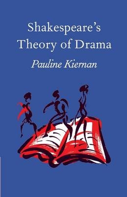 Shakespeare's Theory of Drama - Pauline Kiernan