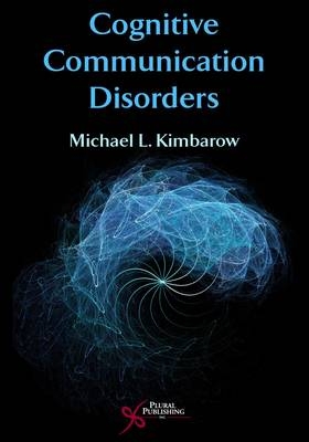 Cognitive Communication Disorders - Michael L. Kimbarow
