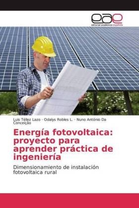 EnergÃ­a fotovoltaica: proyecto para aprender prÃ¡ctica de ingenierÃ­a - Luis Tellez Lazo, Odalys Robles L., Nuno AntÃ³nio Da ConceiÃ§Ã£o