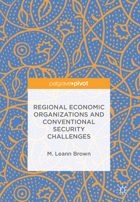 Regional Economic Organizations and Conventional Security Challenges - M. Leann Brown