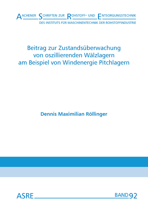 Beitrag zur Zustandsüberwachung von oszillierenden Wälzlagern am Beispiel von Windenergie Pitchlagern - Dennis Maximilian Röllinger