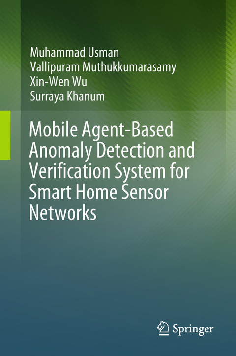 Mobile Agent-Based Anomaly Detection and Verification System for Smart Home Sensor Networks - Muhammad Usman, Vallipuram Muthukkumarasamy, Xin-Wen Wu, Surraya Khanum