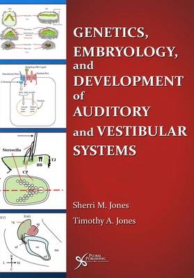 Genetics, Embryology, and Development of Auditory and Vestibular Systems - Sherri M. Jones, Timothy A. Jones