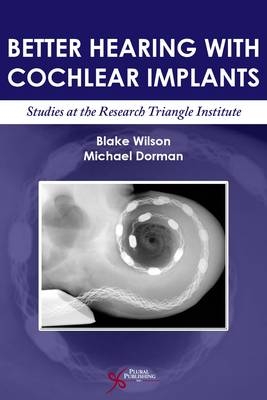 Better Hearing with Cochlear Implants - Blake Wilson, Michael F. Dorman