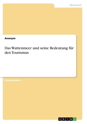 Das Wattenmeer und seine Bedeutung für den Tourismus -  Anonym