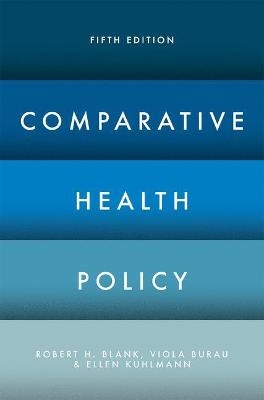 Comparative Health Policy - Robert H. Blank, Viola Burau, Ellen Kuhlmann