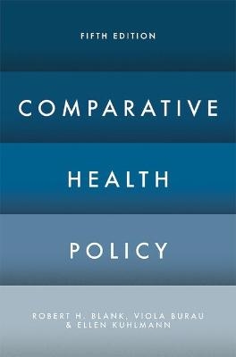 Comparative Health Policy - Robert H. Blank, Viola Burau, Ellen Kuhlmann