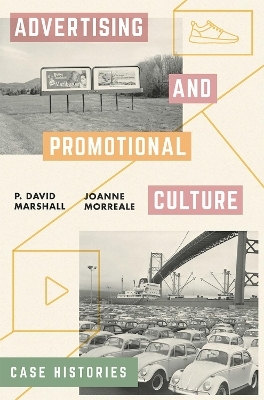 Advertising and Promotional Culture - Professor P David Marshall, Joanne Morreale