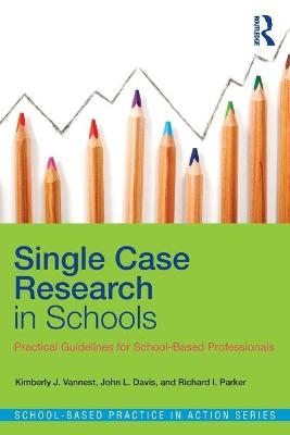 Single Case Research in Schools - Kimberly J. Vannest, John L. Davis, Richard I. Parker