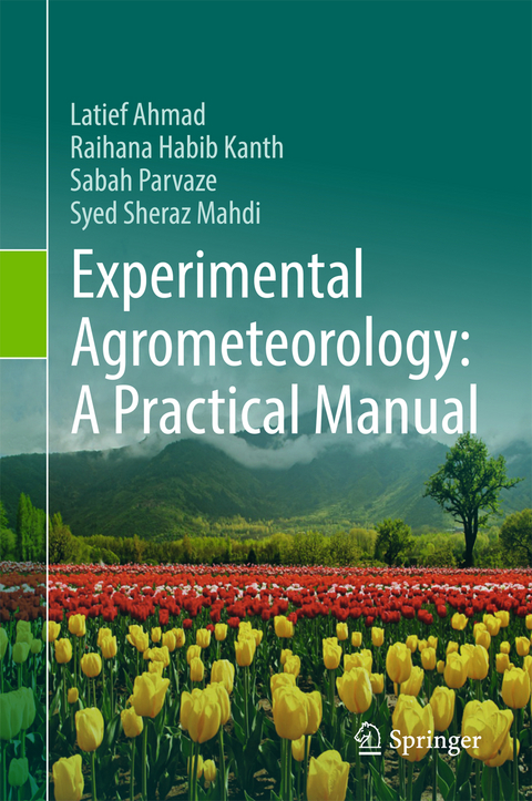 Experimental Agrometeorology: A Practical Manual - Latief Ahmad, Raihana Habib Kanth, Sabah Parvaze, Syed Sheraz Mahdi
