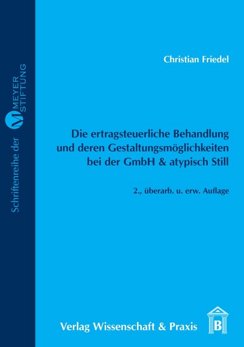 Die ertragsteuerliche Behandlung und deren Gestaltungsmöglichkeiten bei der GmbH & atypisch Still. - Christian Friedel