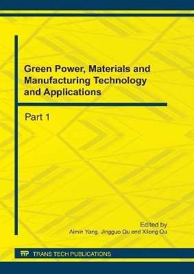 Green Power, Materials and Manufacturing Technology and Applications - Aimin Yang, Jingguo Qu, Xilong Qu