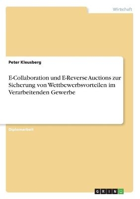 E-Collaboration und E-Reverse Auctions zur Sicherung von Wettbewerbsvorteilen im Verarbeitenden Gewerbe - Peter Kleusberg