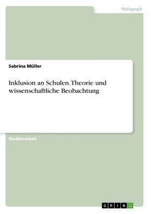 Inklusion an Schulen. Theorie und wissenschaftliche Beobachtung - Sabrina Müller
