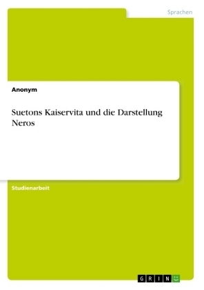 Suetons Kaiservita und die Darstellung Neros -  Anonymous