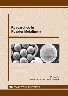 Researches in Powder Metallurgy - Ionel Chicinaș, Liviu Brândușan