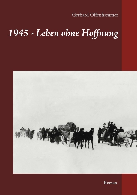 1945 - Leben ohne Hoffnung - Gerhard Offenhammer