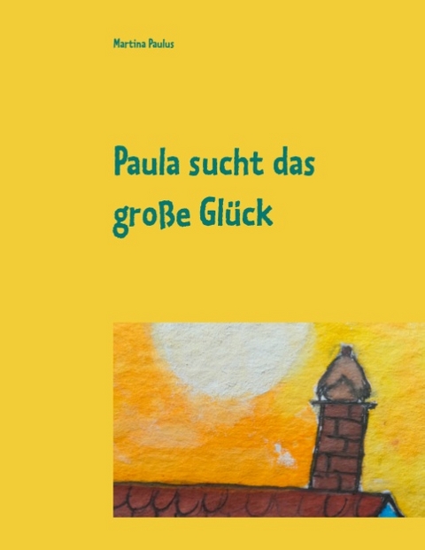 Paula sucht das große Glück - Martina Paulus