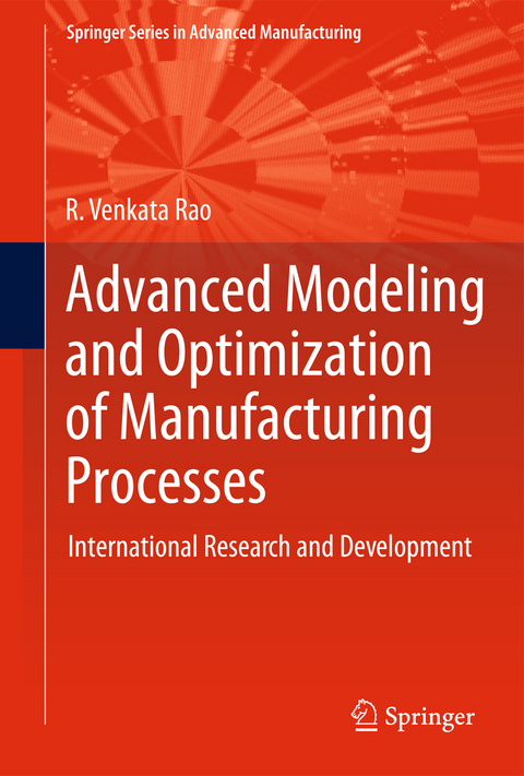 Advanced Modeling and Optimization of Manufacturing Processes - R. Venkata Rao