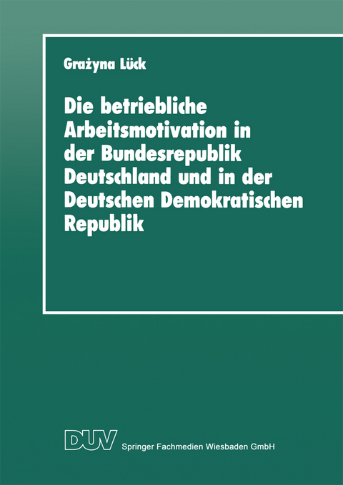 Die betriebliche Arbeitsmotivation in der Bundesrepublik Deutschland und in der Deutschen Demokratischen Republik - Grażyna Lück