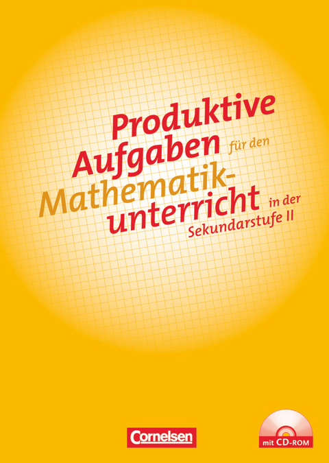 Produktive Aufgaben für den Mathematikunterricht - Sekundarstufe II - Thomas Jahnke, Wilfried Herget, Wolfgang Kroll