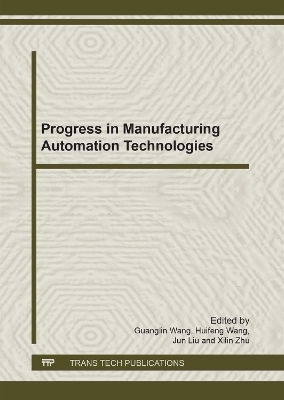 Progress in Manufacturing Automation Technologies - Guanglin Wang, Huifeng Wang, Jun Liu, Xilin Zhu