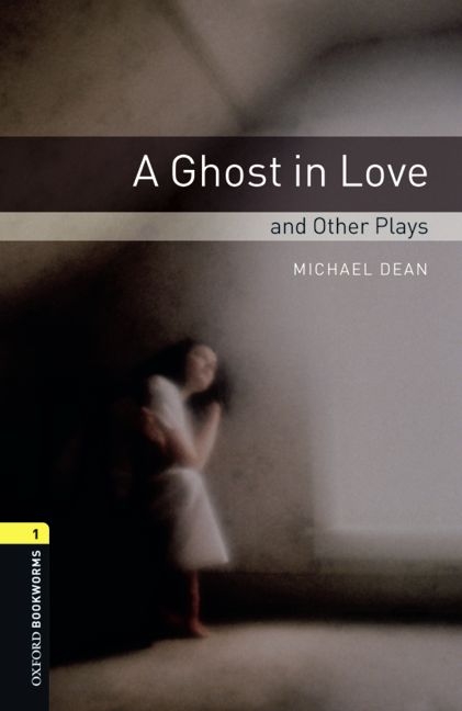 Oxford Bookworms - Playscripts / 6. Schuljahr, Stufe 2 - A Ghost in Love and other Plays - Michael Dean
