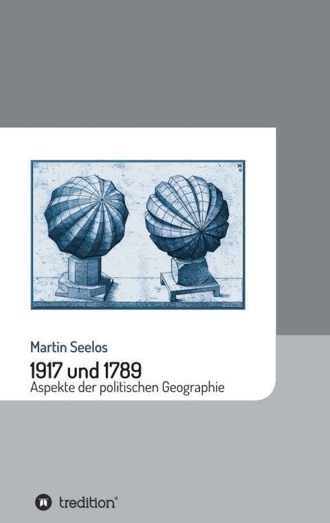1917 und 1789: Aspekte der politischen Geographie - Martin Seelos