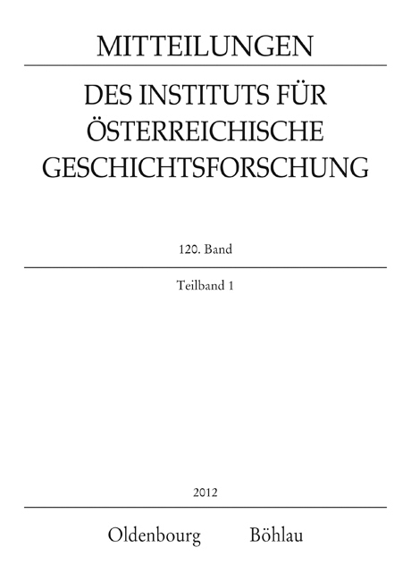 Mitteilungen des Instituts für Österreichische Geschichtsforschung / MIÖG 120. Band, Teilband 1 (2012) - 