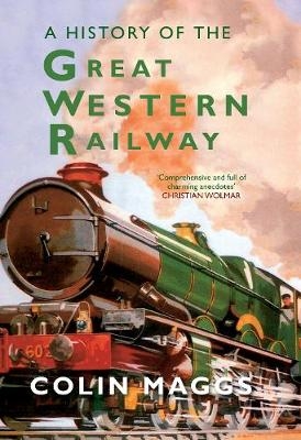 A History of the Great Western Railway - Colin Maggs
