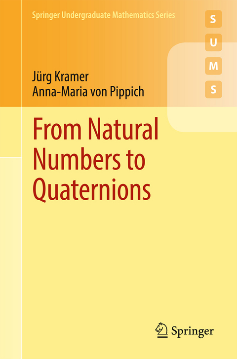 From Natural Numbers to Quaternions - Jürg Kramer, Anna-Maria von Pippich
