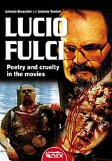 Lucio Fulci - Poetry and cruelty in the movies - Antonio Bruschini, Antonio Tentori