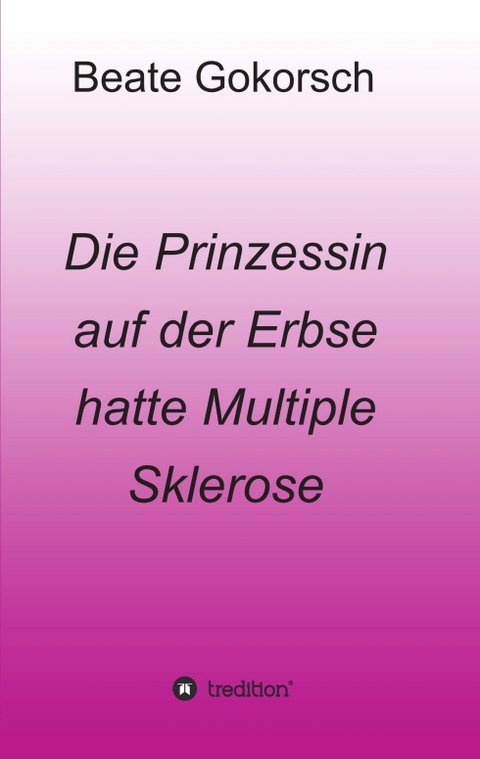 Die Prinzessin auf der Erbse hatte Multiple Sklerose - Beate Gokorsch