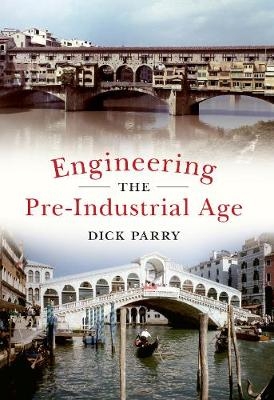 Engineering the Pre-Industrial Age - Dick Parry