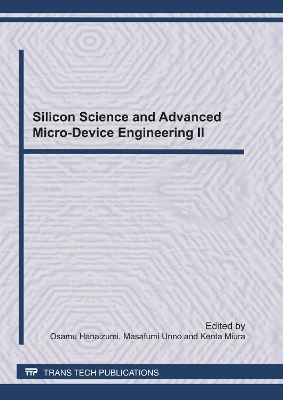 Silicon Science and Advanced Micro-Device Engineering II - Osamu Hanaizumi, Masafumi Unno, Kenta Miura