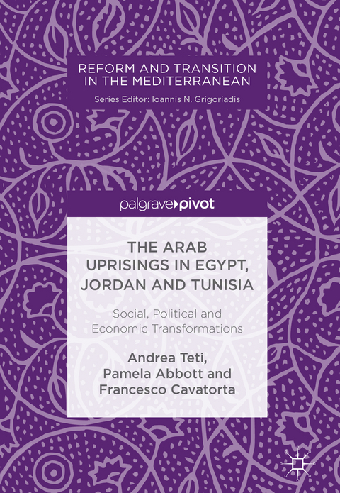 The Arab Uprisings in Egypt, Jordan and Tunisia - Andrea Teti, Pamela Abbott, Francesco Cavatorta