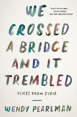 We Crossed a Bridge and It Trembled - Wendy Pearlman