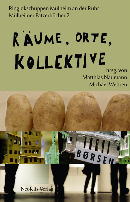 Räume, Orte, Kollektive - Ralph Fischer, Ole Frahm, Ragnhild Freng Dale, Eva Heubach, Fabian Hinrichs, René Pollesch, Frank Ruda, Tim Schuster, Christine Standfest, Tore Vagn Lid, Michael Wehren,  LIGNA