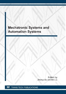 Mechatronic Systems and Automation Systems - Zhenyu Du, Bin Liu