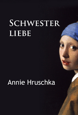 Schwesterliebe - Annie Hruschka